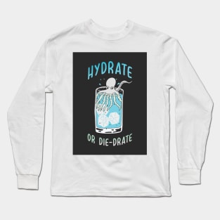 Hydrate or Die-drate Long Sleeve T-Shirt